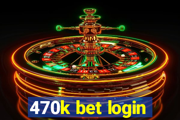 470k bet login